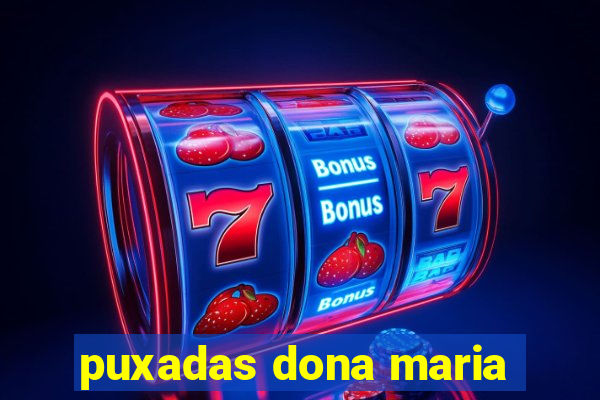 puxadas dona maria